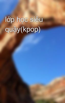 lớp học siêu quậy(kpop)