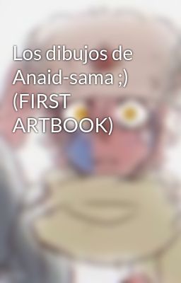 Los dibujos de Anaid-sama ;) (FIRST ARTBOOK)