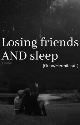 Losing friends AND sleep (Grian/Hermitcraft)