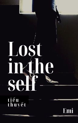 Lost in the self - Lạc lối trong bản ngã | Emi - Tiểu thuyết