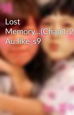 Lost Memory...(Chap1-24) Au:like_s9