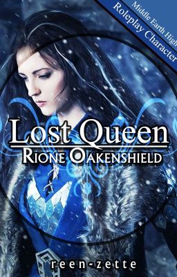 Lost Queen -The Story of Rione Oakenshield- (UNPUBLISHED)