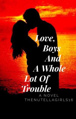 ✔️ Love, Boys And A Whole Lot Of Trouble (Complete)