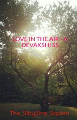 LOVE IN THE AIR - A DEVAKSHI SS {{COMPLETED}}