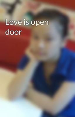 Love is open door
