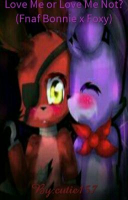 Love Me or Love Me Not? (FNAF Bonnie x Foxy)