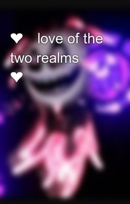 ❤️love of the two realms ❤️