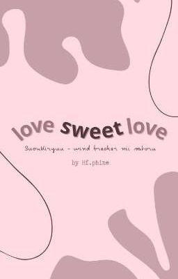 Love Sweet Love || SuoKiryuu