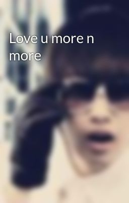 Love u more n more