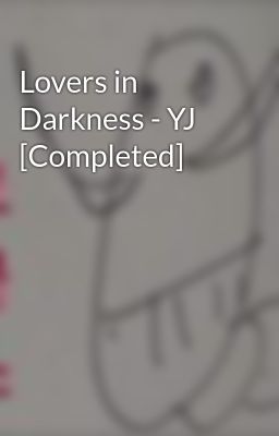 Lovers in Darkness - YJ [Completed]