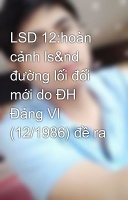 LSD 12:hoàn cảnh ls&nd đường lối đổi mới do ĐH Đảng VI (12/1986) đề ra