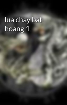 lua chay bat hoang 1