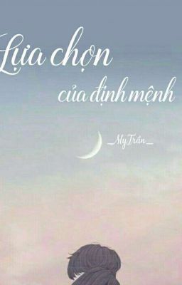 LỰA CHỌN CỦA  ĐỊNH MỆNH 