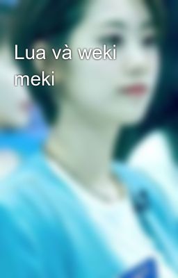 Lua và weki meki