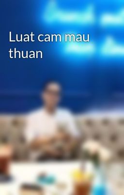 Luat cam mau thuan