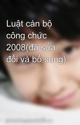 Luật cán bộ công chức 2008(đã sửa đổi và bổ sung)