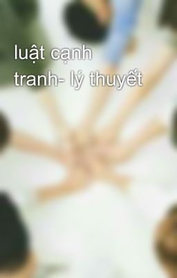 luật cạnh tranh- lý thuyết