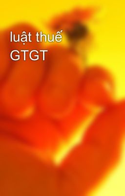 luật thuế GTGT