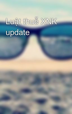 Luật thuễ XNK update