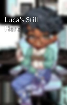 Luca's Still Here