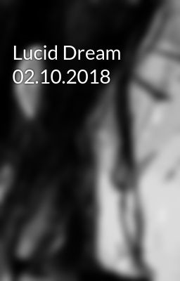 Lucid Dream 02.10.2018