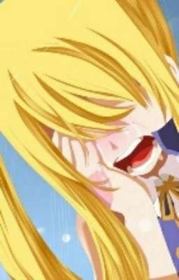 (Lucy) Ta hận các người FAIRY TAIL