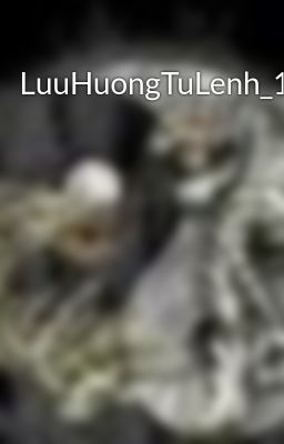 LuuHuongTuLenh_1-15