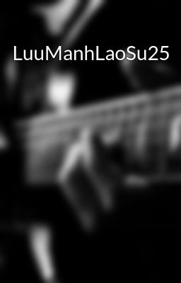 LuuManhLaoSu25