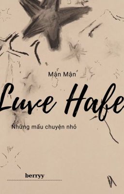 Luv Hafe [Mẩu chuyện nhỏ] | END