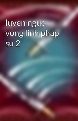 luyen nguc vong linh phap su 2