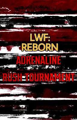 LWF: REBORN ADRENALINE RUSH TOURNAMENT 