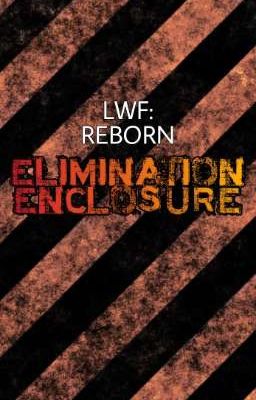 LWF: REBORN - ELIMINATION ENCLOSURE 