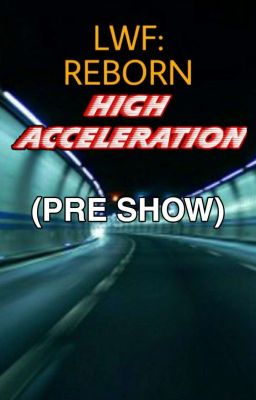 LWF: REBORN - HIGH ACCELERATION (PRE-SHOW)