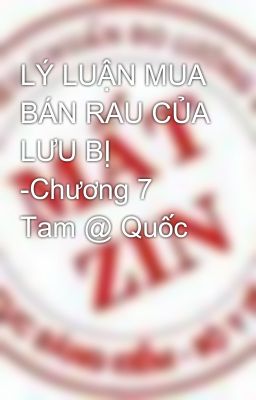 LÝ LUẬN MUA BÁN RAU CỦA LƯU BỊ -Chương 7 Tam @ Quốc