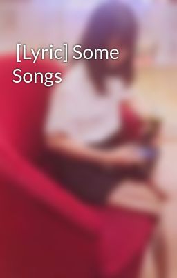  [Lyric] Some Songs