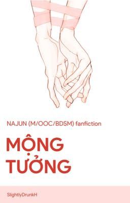 [M] Mộng tưởng | NAJUN | Oneshot dịch & edit