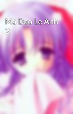 Ma Dao Le Anh 2