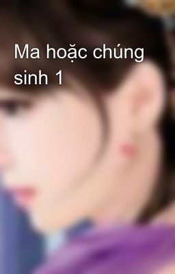 Ma hoặc chúng sinh 1