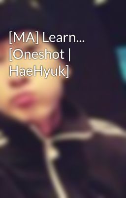 [MA] Learn... [Oneshot | HaeHyuk]
