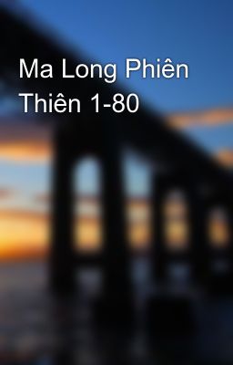 Ma Long Phiên Thiên 1-80