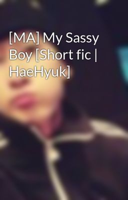 [MA] My Sassy Boy [Short fic | HaeHyuk]