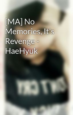 [MA] No Memories, It's Revenge - HaeHyuk