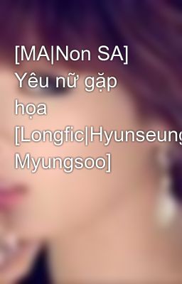 [MA|Non SA] Yêu nữ gặp họa [Longfic|Hyunseung,HyunA, Myungsoo]