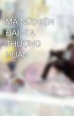 MA NỮ(HIỆN ĐẠI)-TẠ THƯỢNG HUÂN