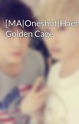 [MA|Oneshot|Haehyuk] Golden Cage