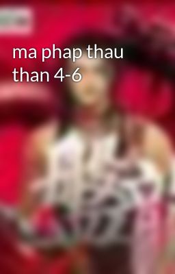 ma phap thau than 4-6