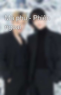 Mã phu - Phiên ngoại