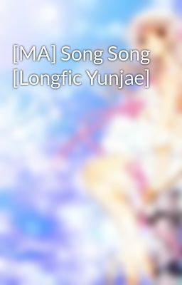 [MA] Song Song [Longfic Yunjae]