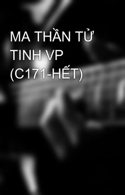 MA THẦN TỬ TINH VP (C171-HẾT)