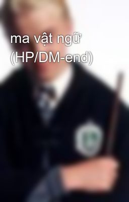 ma vật ngữ (HP/DM-end)